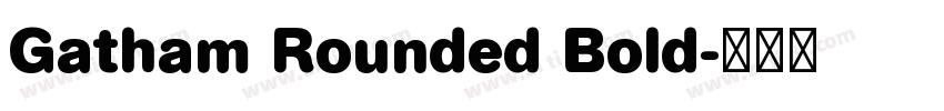 Gatham Rounded Bold字体转换 Gatham Rounded Bold字体转换